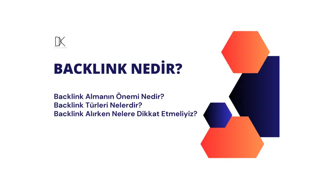 Backlink nedir? Backlink Almanın Önemi Nedir? Backlink Türleri Nelerdir? Backlink Alırken Nelere Dikkat Etmeliyiz?