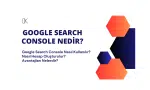 Google search console nedir? Nasıl kullanılır?