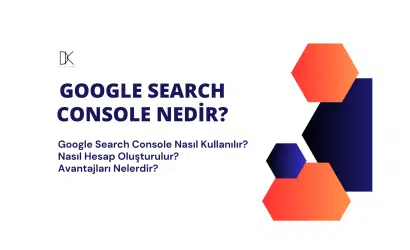 Google search console nedir? Nasıl kullanılır?